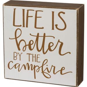 Life is Better by The Campfire Box Sign